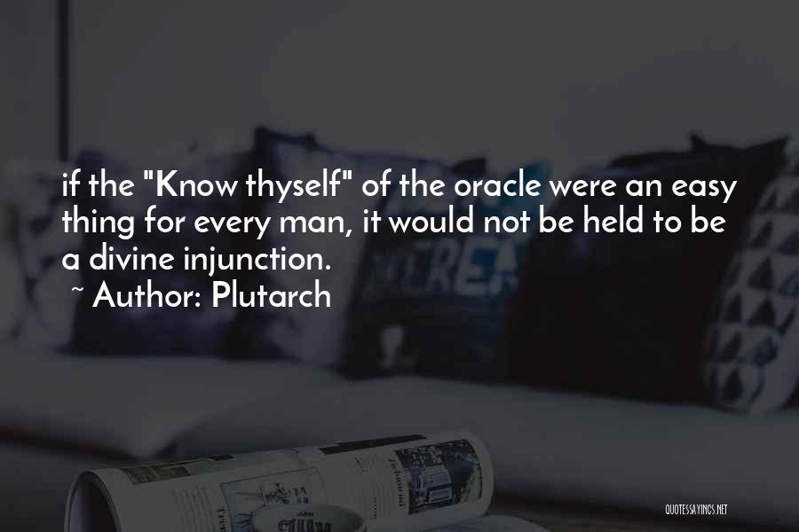 Plutarch Quotes: If The Know Thyself Of The Oracle Were An Easy Thing For Every Man, It Would Not Be Held To