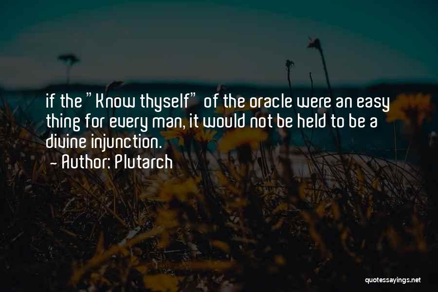 Plutarch Quotes: If The Know Thyself Of The Oracle Were An Easy Thing For Every Man, It Would Not Be Held To