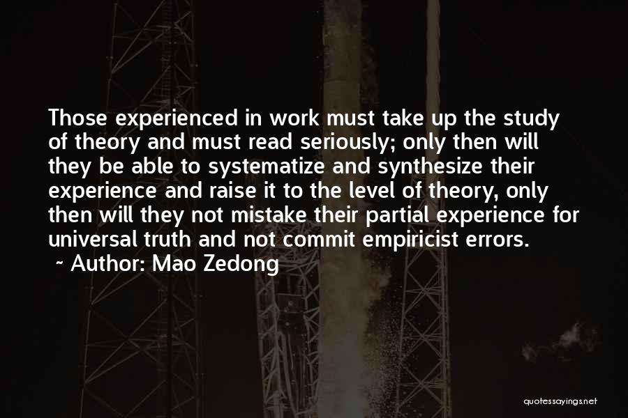 Mao Zedong Quotes: Those Experienced In Work Must Take Up The Study Of Theory And Must Read Seriously; Only Then Will They Be