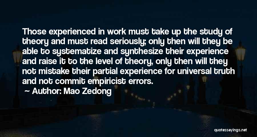 Mao Zedong Quotes: Those Experienced In Work Must Take Up The Study Of Theory And Must Read Seriously; Only Then Will They Be