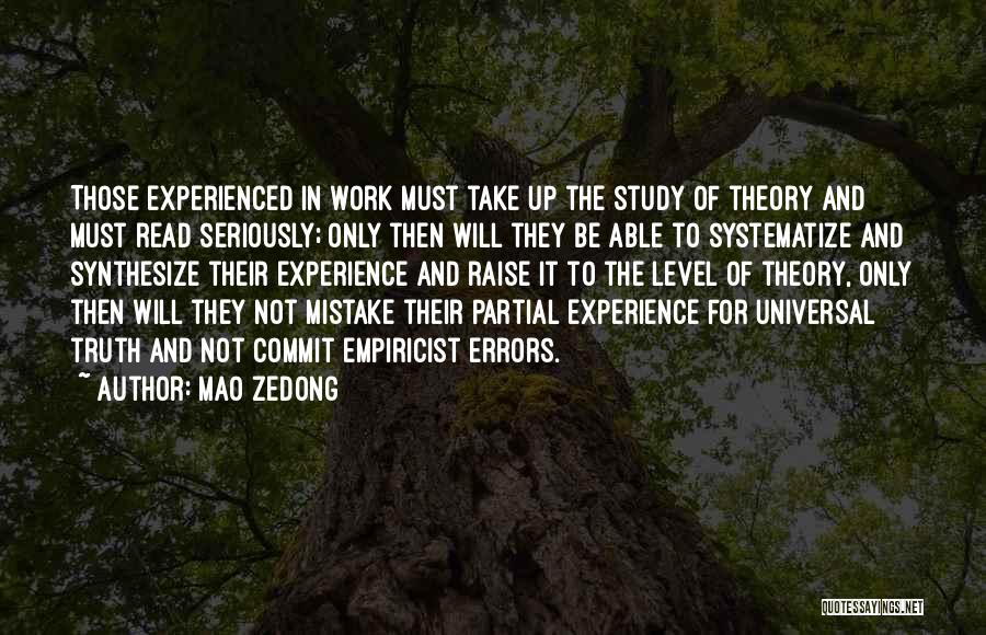 Mao Zedong Quotes: Those Experienced In Work Must Take Up The Study Of Theory And Must Read Seriously; Only Then Will They Be