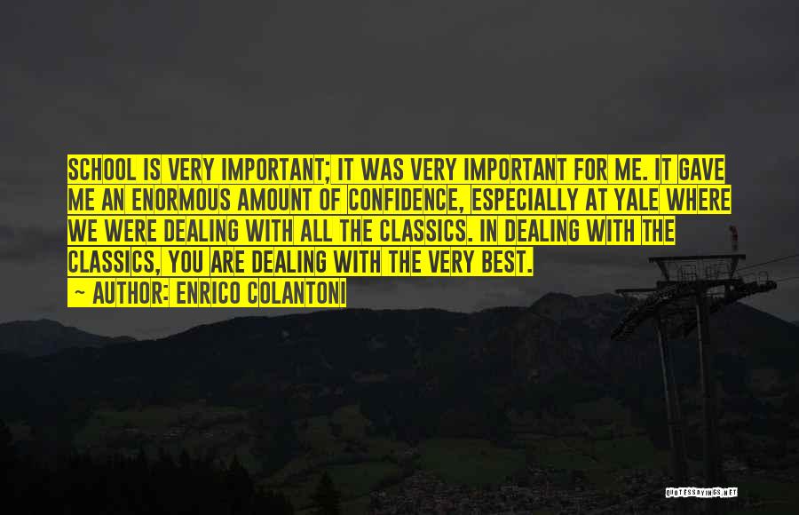 Enrico Colantoni Quotes: School Is Very Important; It Was Very Important For Me. It Gave Me An Enormous Amount Of Confidence, Especially At