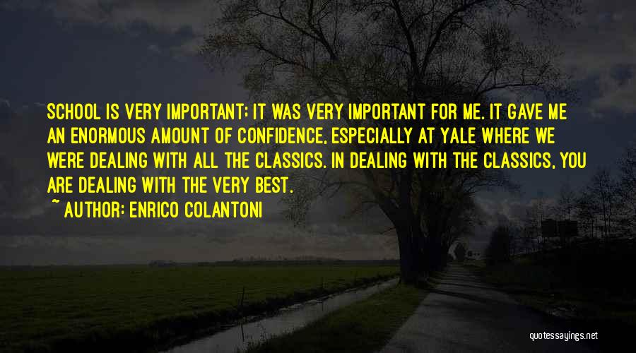 Enrico Colantoni Quotes: School Is Very Important; It Was Very Important For Me. It Gave Me An Enormous Amount Of Confidence, Especially At