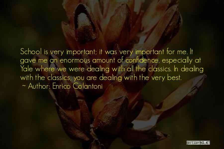 Enrico Colantoni Quotes: School Is Very Important; It Was Very Important For Me. It Gave Me An Enormous Amount Of Confidence, Especially At