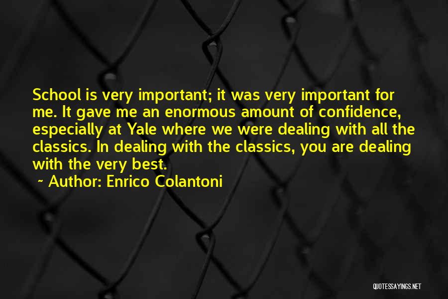 Enrico Colantoni Quotes: School Is Very Important; It Was Very Important For Me. It Gave Me An Enormous Amount Of Confidence, Especially At
