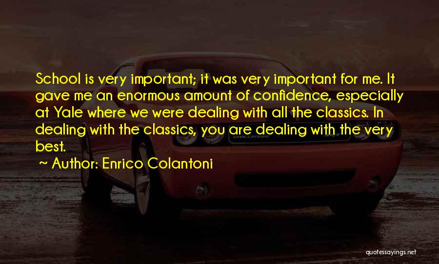 Enrico Colantoni Quotes: School Is Very Important; It Was Very Important For Me. It Gave Me An Enormous Amount Of Confidence, Especially At