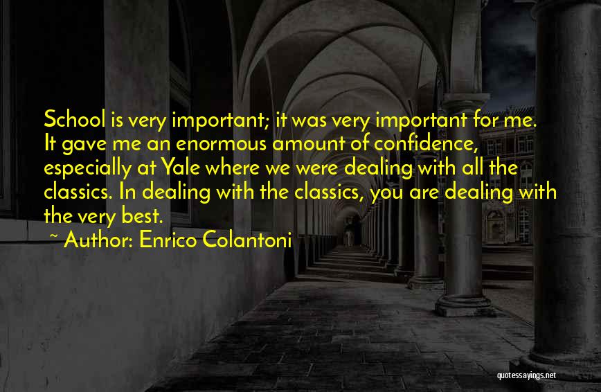 Enrico Colantoni Quotes: School Is Very Important; It Was Very Important For Me. It Gave Me An Enormous Amount Of Confidence, Especially At