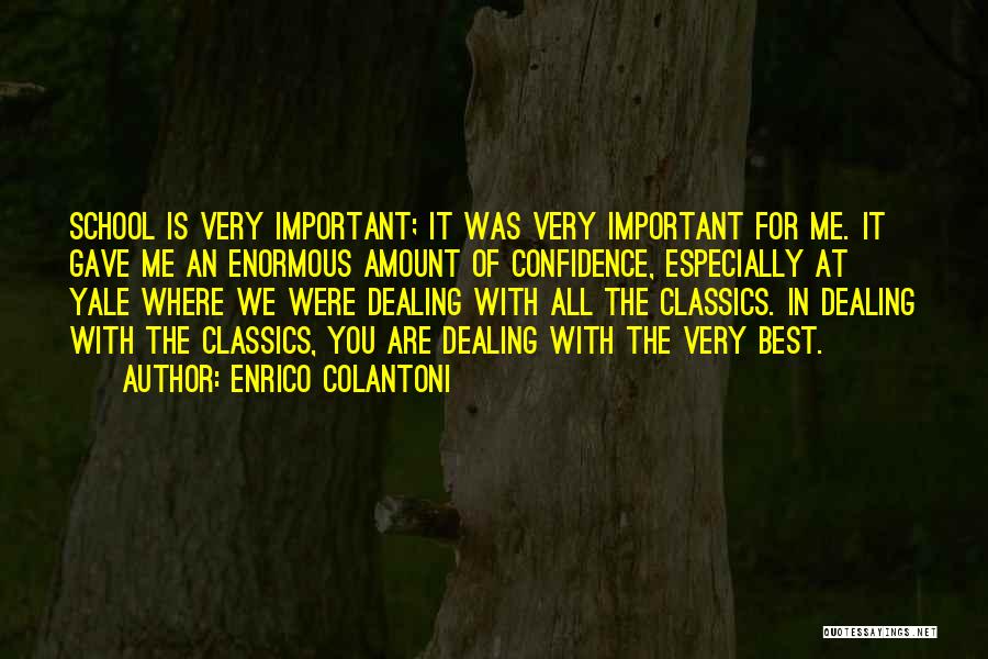 Enrico Colantoni Quotes: School Is Very Important; It Was Very Important For Me. It Gave Me An Enormous Amount Of Confidence, Especially At