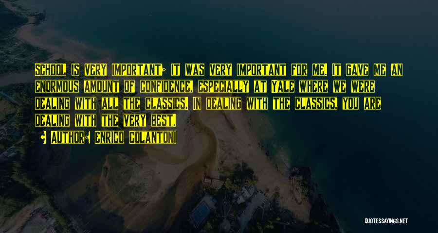 Enrico Colantoni Quotes: School Is Very Important; It Was Very Important For Me. It Gave Me An Enormous Amount Of Confidence, Especially At