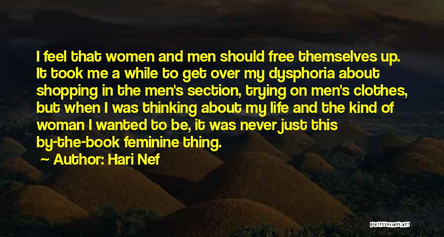 Hari Nef Quotes: I Feel That Women And Men Should Free Themselves Up. It Took Me A While To Get Over My Dysphoria