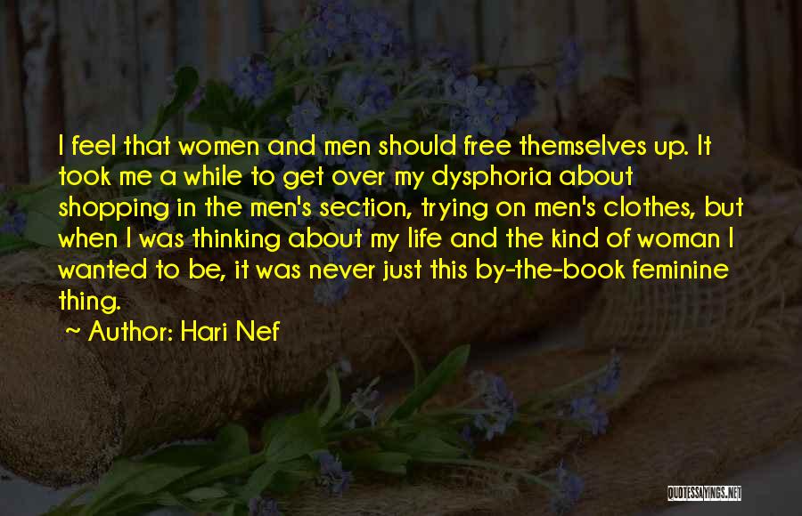 Hari Nef Quotes: I Feel That Women And Men Should Free Themselves Up. It Took Me A While To Get Over My Dysphoria