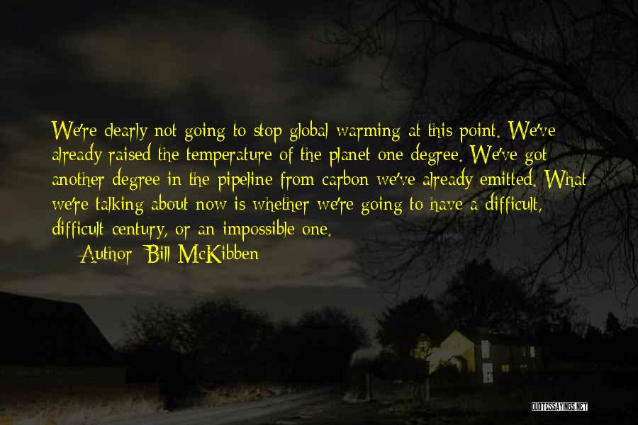 Bill McKibben Quotes: We're Clearly Not Going To Stop Global Warming At This Point. We've Already Raised The Temperature Of The Planet One