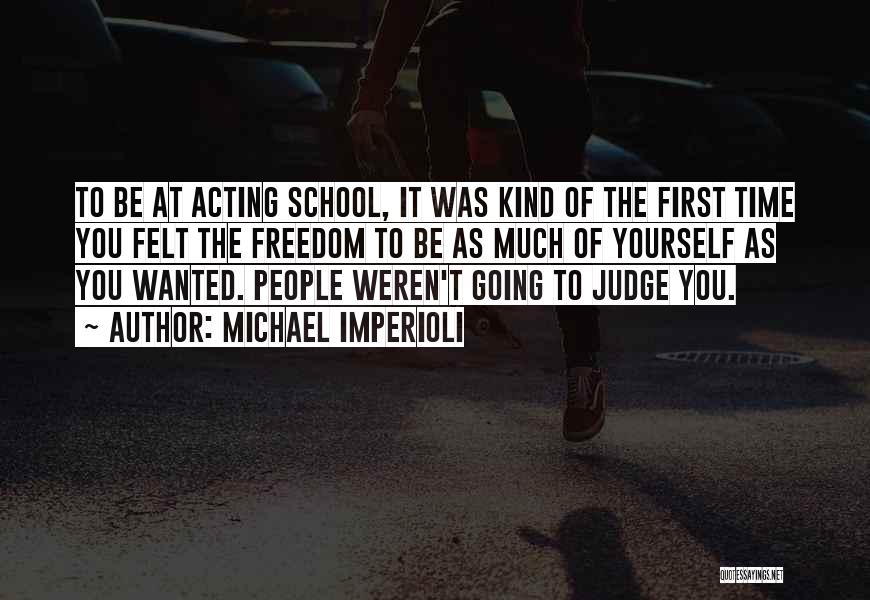 Michael Imperioli Quotes: To Be At Acting School, It Was Kind Of The First Time You Felt The Freedom To Be As Much