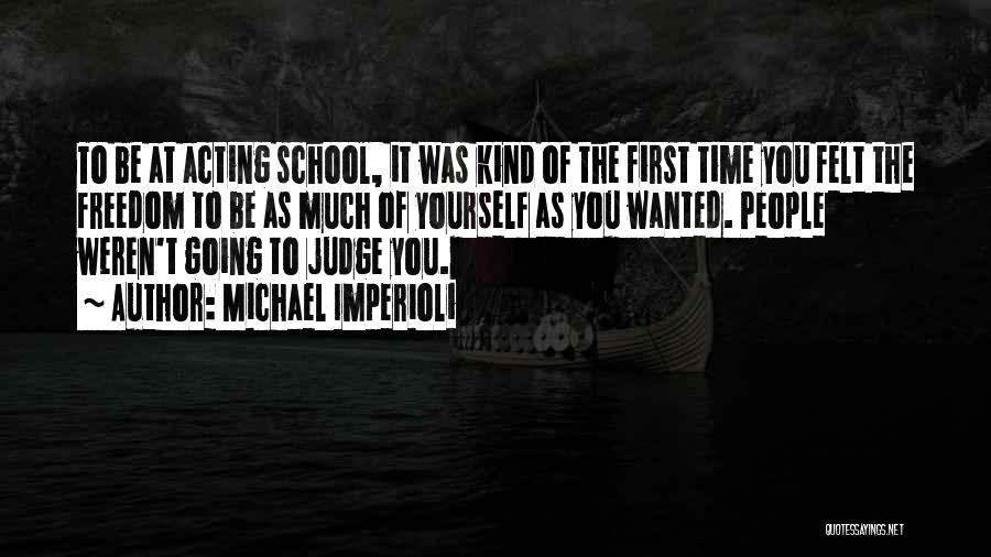 Michael Imperioli Quotes: To Be At Acting School, It Was Kind Of The First Time You Felt The Freedom To Be As Much