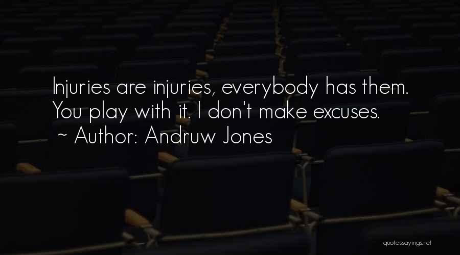 Andruw Jones Quotes: Injuries Are Injuries, Everybody Has Them. You Play With It. I Don't Make Excuses.