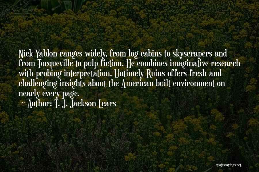 T. J. Jackson Lears Quotes: Nick Yablon Ranges Widely, From Log Cabins To Skyscrapers And From Tocqueville To Pulp Fiction. He Combines Imaginative Research With