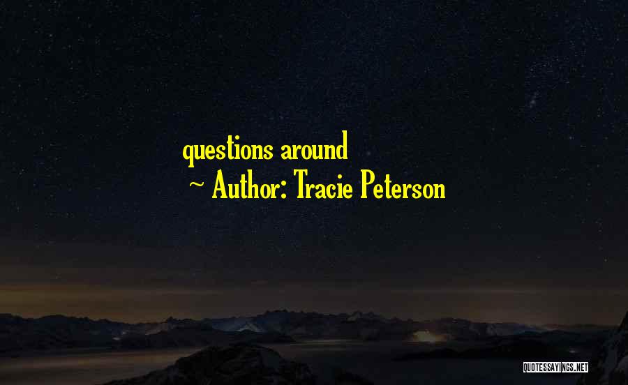 Tracie Peterson Quotes: Questions Around