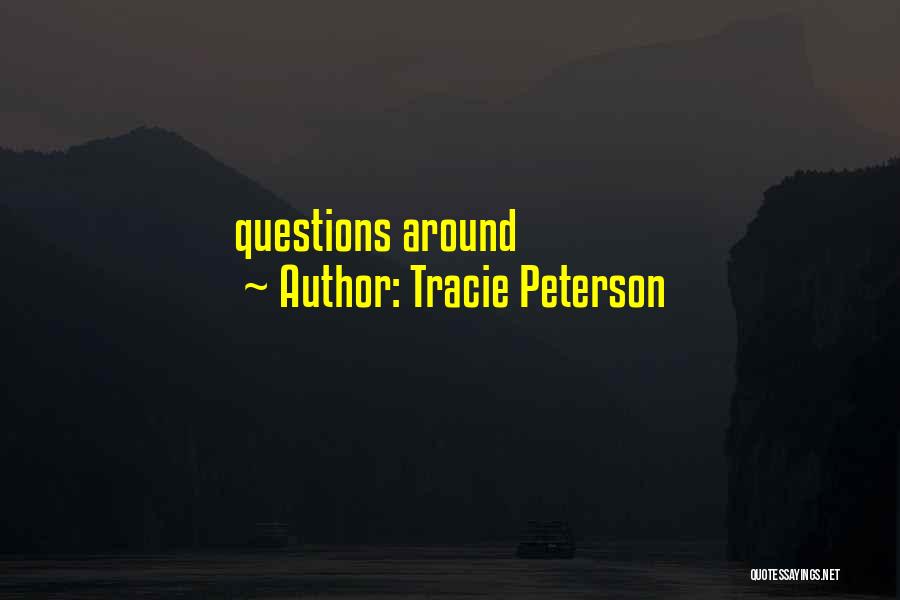 Tracie Peterson Quotes: Questions Around
