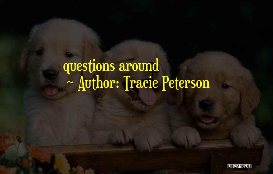 Tracie Peterson Quotes: Questions Around