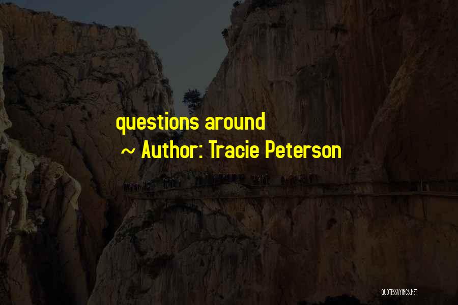 Tracie Peterson Quotes: Questions Around