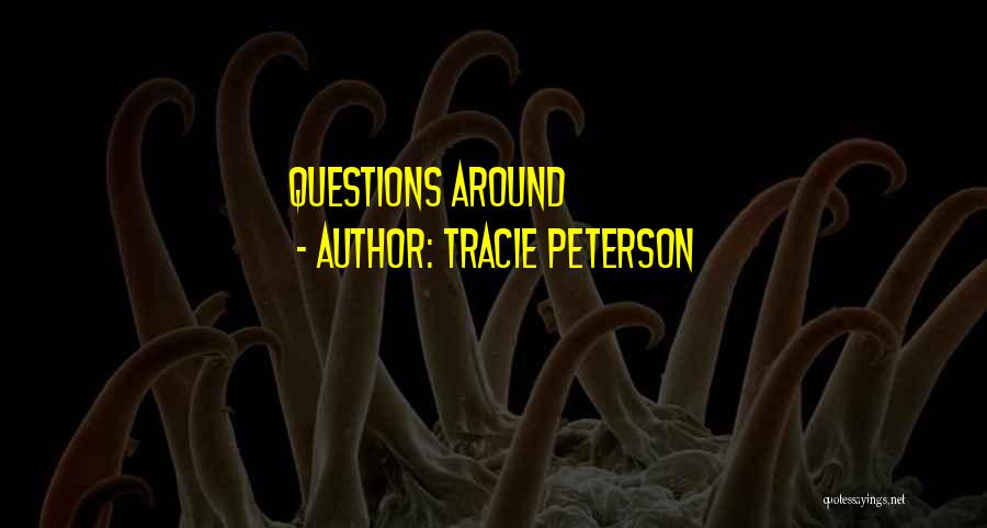 Tracie Peterson Quotes: Questions Around