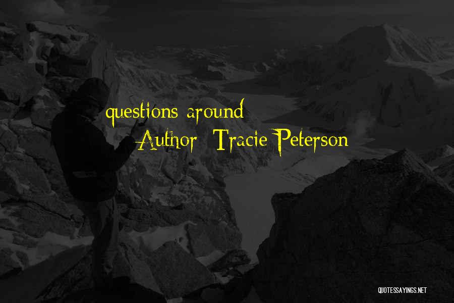 Tracie Peterson Quotes: Questions Around