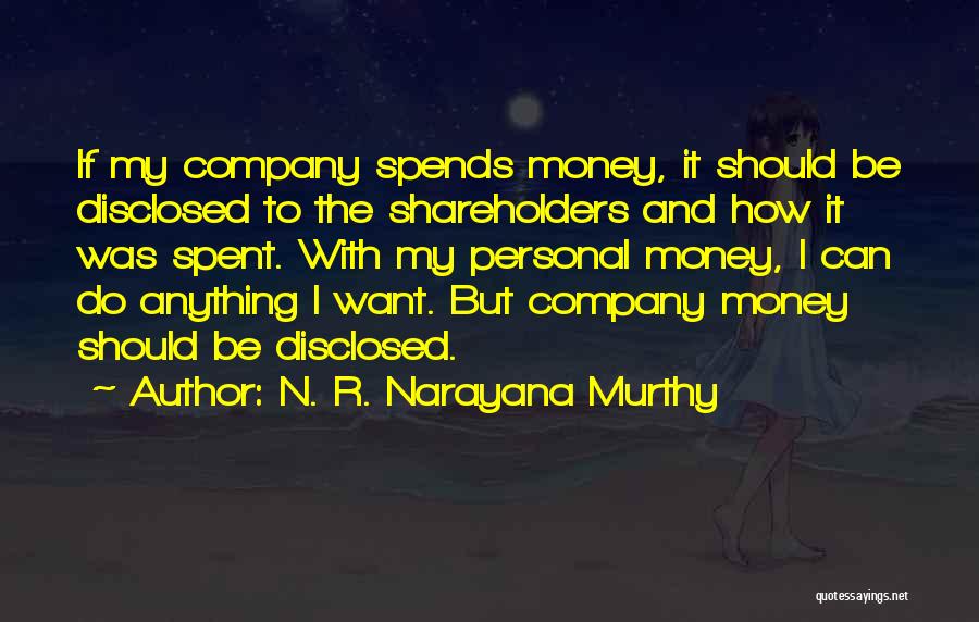 N. R. Narayana Murthy Quotes: If My Company Spends Money, It Should Be Disclosed To The Shareholders And How It Was Spent. With My Personal