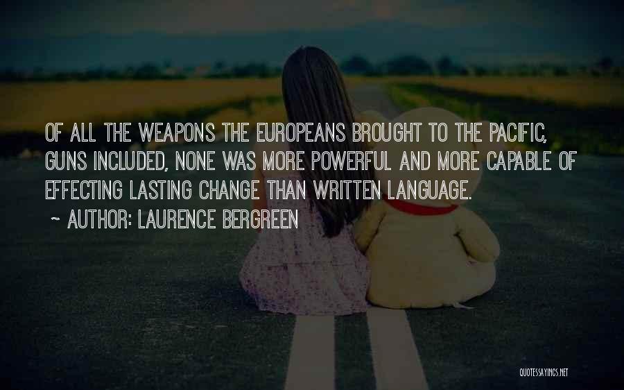 Laurence Bergreen Quotes: Of All The Weapons The Europeans Brought To The Pacific, Guns Included, None Was More Powerful And More Capable Of