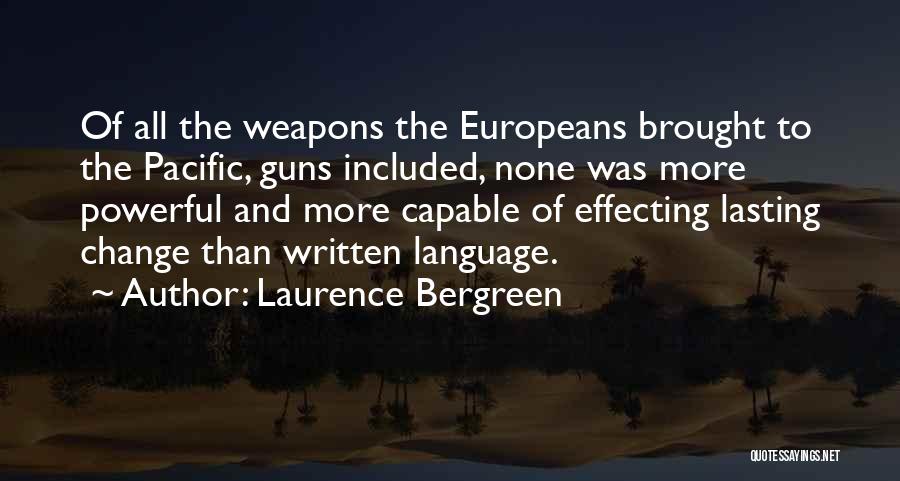 Laurence Bergreen Quotes: Of All The Weapons The Europeans Brought To The Pacific, Guns Included, None Was More Powerful And More Capable Of