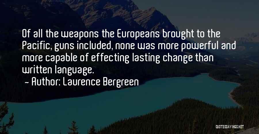 Laurence Bergreen Quotes: Of All The Weapons The Europeans Brought To The Pacific, Guns Included, None Was More Powerful And More Capable Of