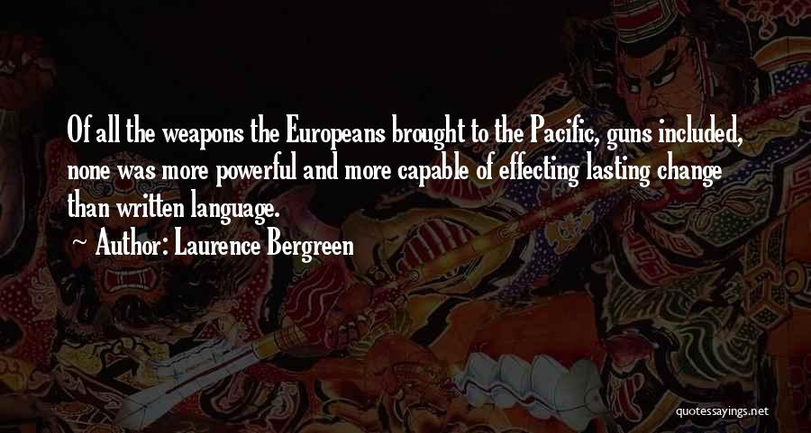 Laurence Bergreen Quotes: Of All The Weapons The Europeans Brought To The Pacific, Guns Included, None Was More Powerful And More Capable Of