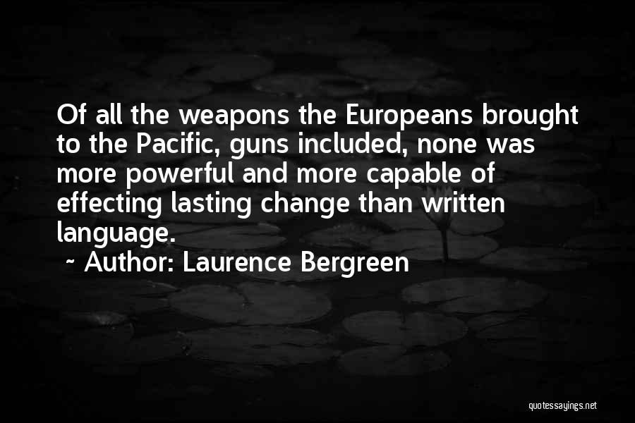 Laurence Bergreen Quotes: Of All The Weapons The Europeans Brought To The Pacific, Guns Included, None Was More Powerful And More Capable Of