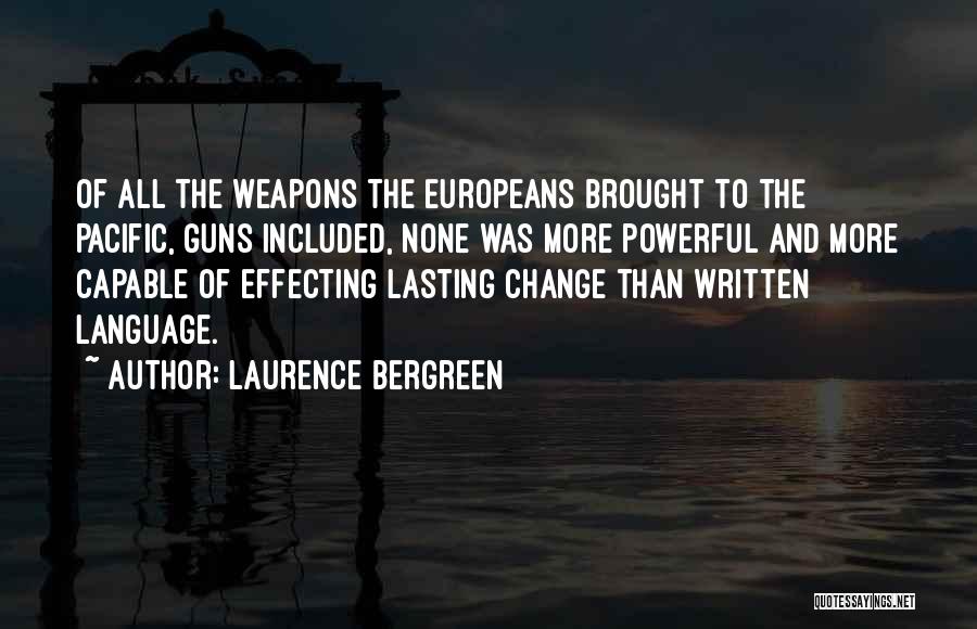 Laurence Bergreen Quotes: Of All The Weapons The Europeans Brought To The Pacific, Guns Included, None Was More Powerful And More Capable Of
