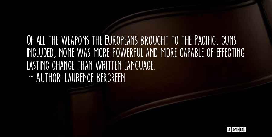 Laurence Bergreen Quotes: Of All The Weapons The Europeans Brought To The Pacific, Guns Included, None Was More Powerful And More Capable Of