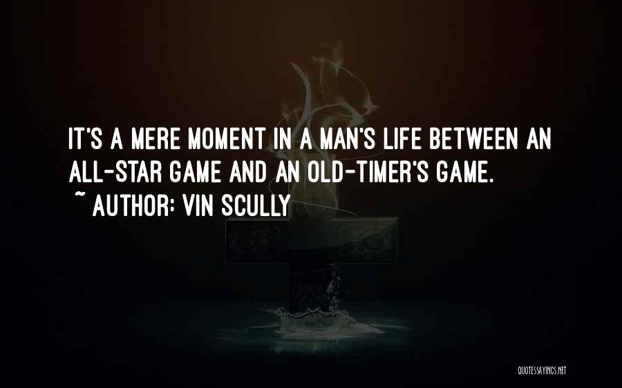 Vin Scully Quotes: It's A Mere Moment In A Man's Life Between An All-star Game And An Old-timer's Game.