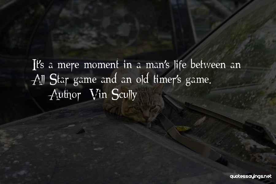 Vin Scully Quotes: It's A Mere Moment In A Man's Life Between An All-star Game And An Old-timer's Game.