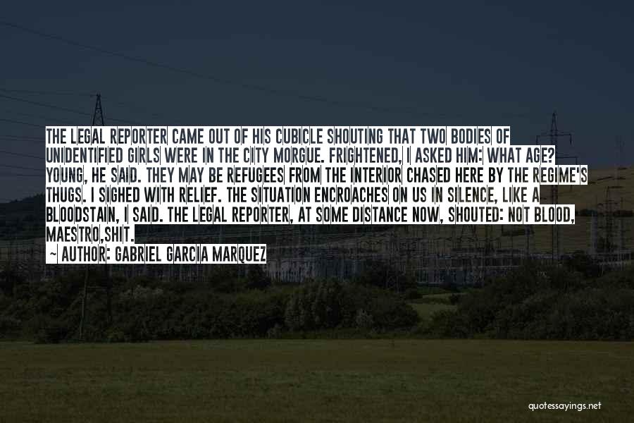 Gabriel Garcia Marquez Quotes: The Legal Reporter Came Out Of His Cubicle Shouting That Two Bodies Of Unidentified Girls Were In The City Morgue.