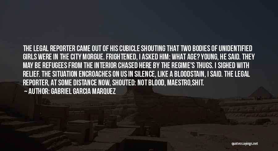 Gabriel Garcia Marquez Quotes: The Legal Reporter Came Out Of His Cubicle Shouting That Two Bodies Of Unidentified Girls Were In The City Morgue.