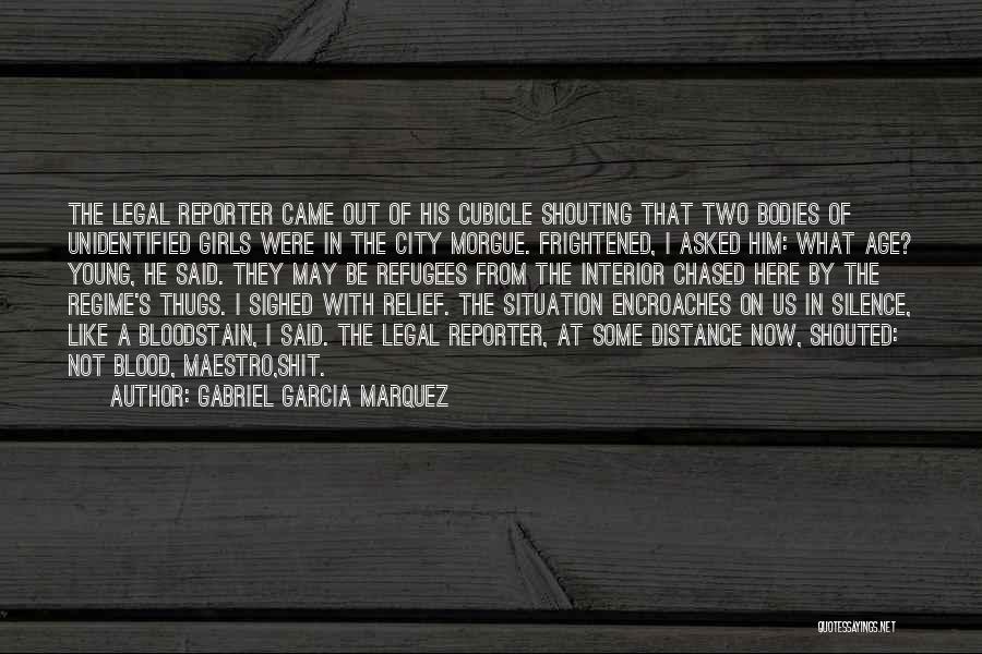 Gabriel Garcia Marquez Quotes: The Legal Reporter Came Out Of His Cubicle Shouting That Two Bodies Of Unidentified Girls Were In The City Morgue.