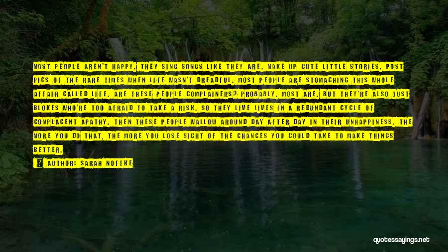 Sarah Noffke Quotes: Most People Aren't Happy. They Sing Songs Like They Are. Make Up Cute Little Stories. Post Pics Of The Rare