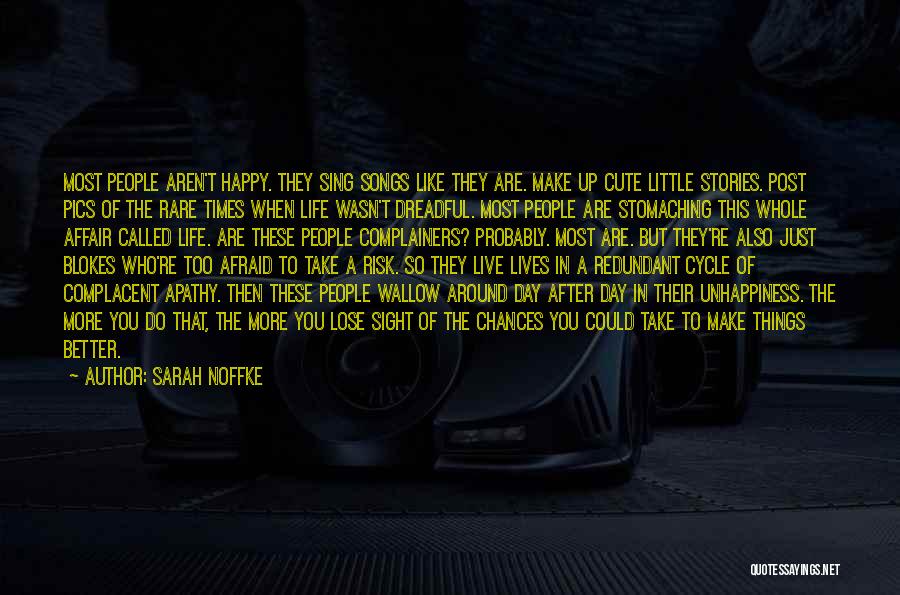 Sarah Noffke Quotes: Most People Aren't Happy. They Sing Songs Like They Are. Make Up Cute Little Stories. Post Pics Of The Rare