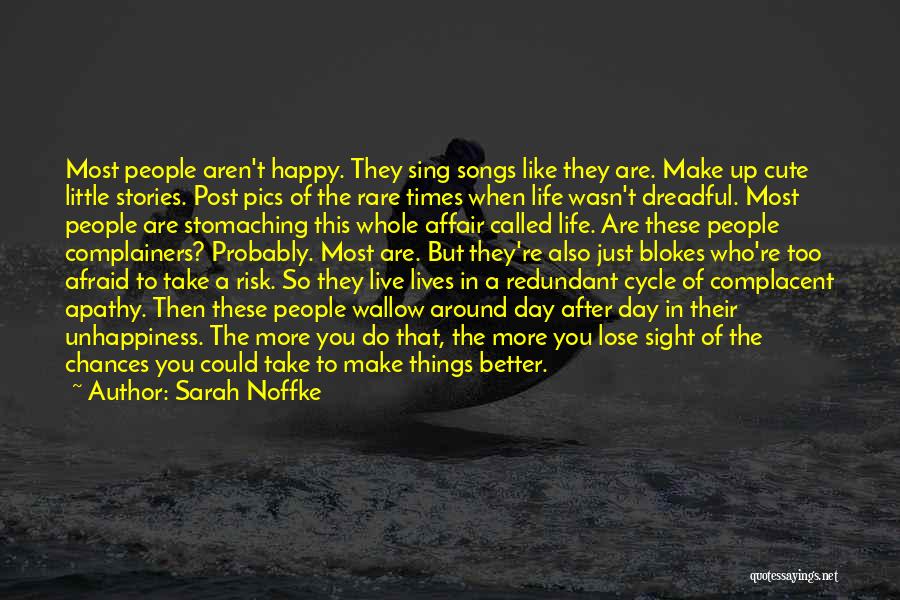 Sarah Noffke Quotes: Most People Aren't Happy. They Sing Songs Like They Are. Make Up Cute Little Stories. Post Pics Of The Rare