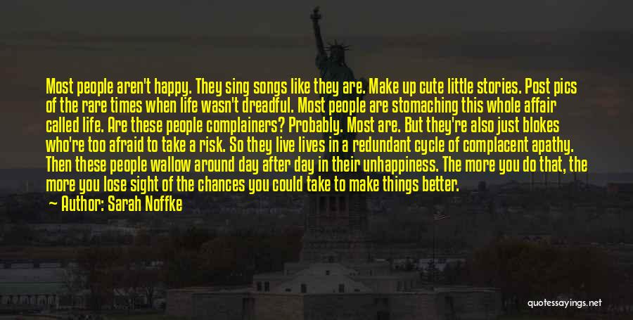 Sarah Noffke Quotes: Most People Aren't Happy. They Sing Songs Like They Are. Make Up Cute Little Stories. Post Pics Of The Rare