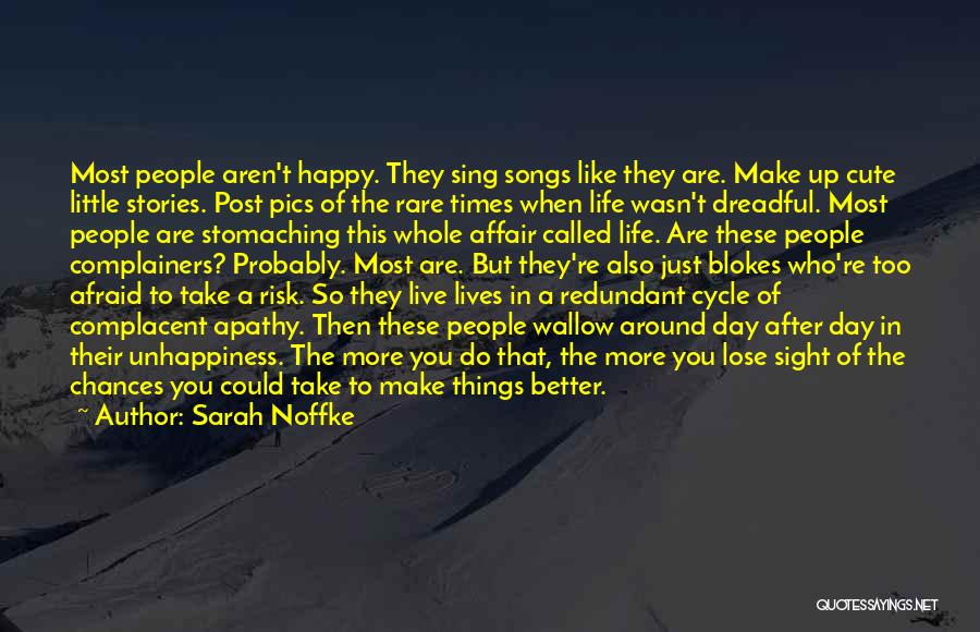 Sarah Noffke Quotes: Most People Aren't Happy. They Sing Songs Like They Are. Make Up Cute Little Stories. Post Pics Of The Rare