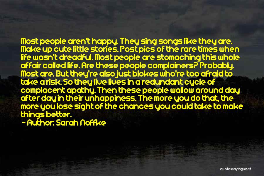 Sarah Noffke Quotes: Most People Aren't Happy. They Sing Songs Like They Are. Make Up Cute Little Stories. Post Pics Of The Rare