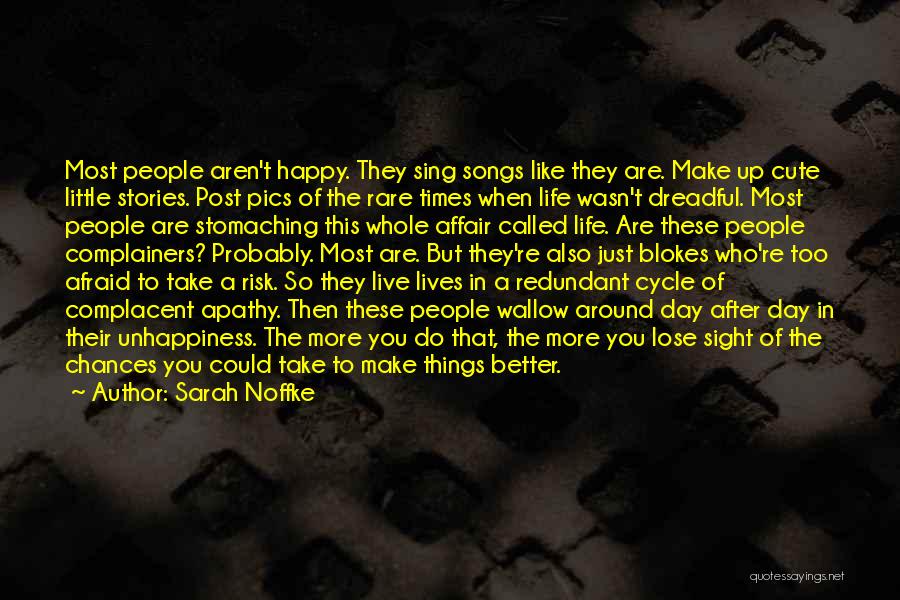 Sarah Noffke Quotes: Most People Aren't Happy. They Sing Songs Like They Are. Make Up Cute Little Stories. Post Pics Of The Rare