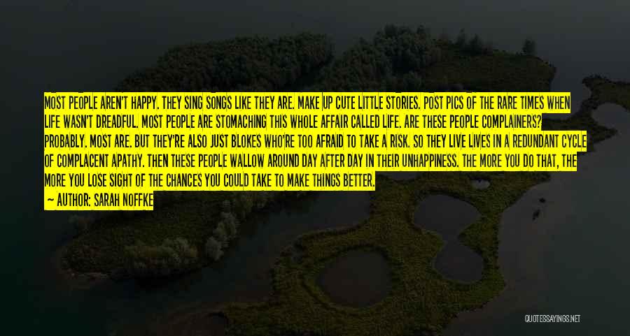 Sarah Noffke Quotes: Most People Aren't Happy. They Sing Songs Like They Are. Make Up Cute Little Stories. Post Pics Of The Rare