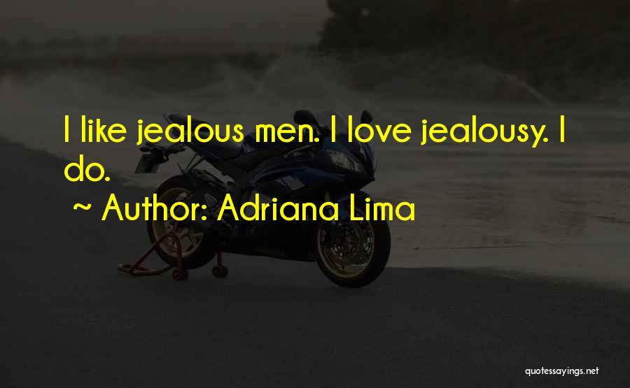 Adriana Lima Quotes: I Like Jealous Men. I Love Jealousy. I Do.