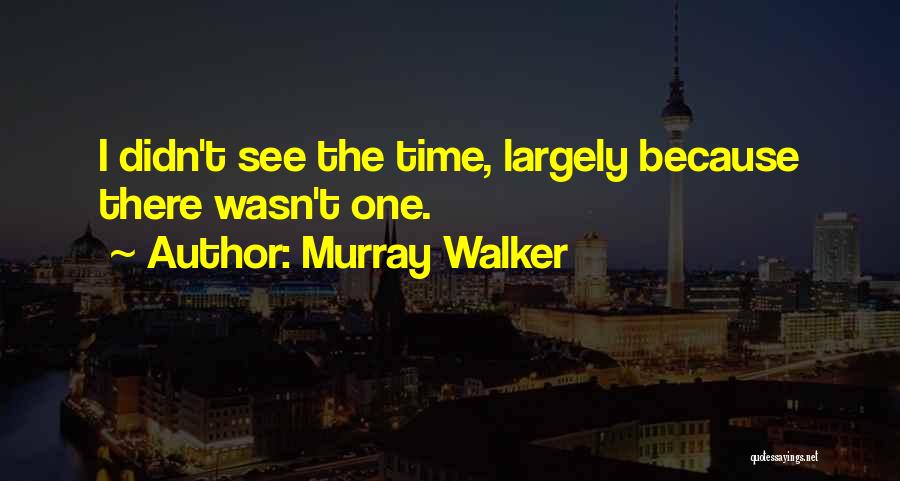 Murray Walker Quotes: I Didn't See The Time, Largely Because There Wasn't One.