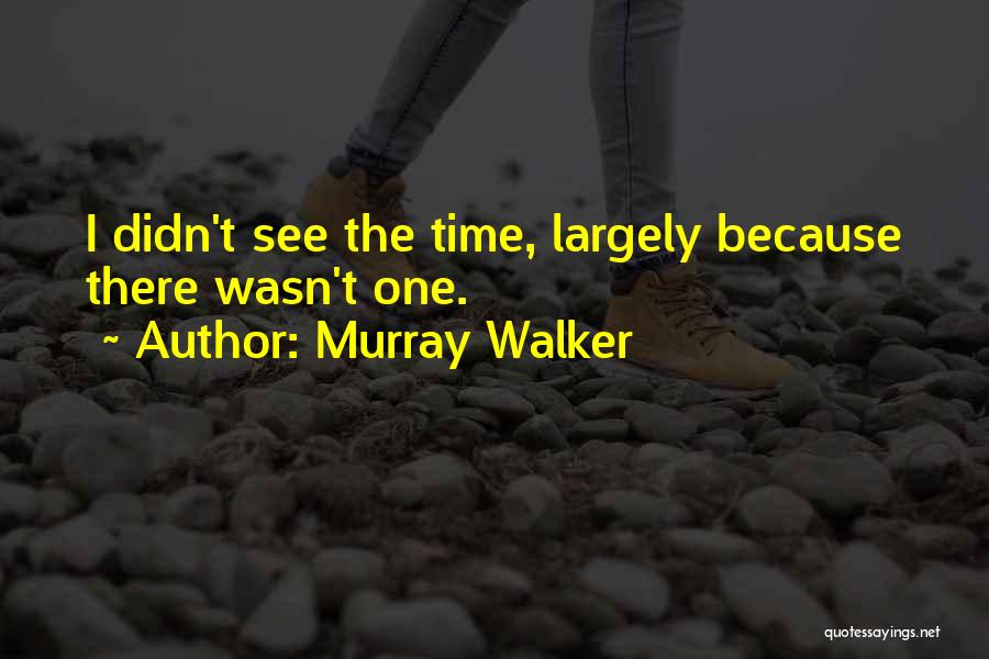 Murray Walker Quotes: I Didn't See The Time, Largely Because There Wasn't One.